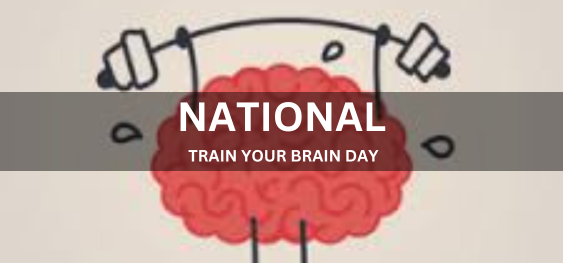 NATIONAL TRAIN YOUR BRAIN DAY [राष्ट्रीय अपने मस्तिष्क को प्रशिक्षित करें दिवस]